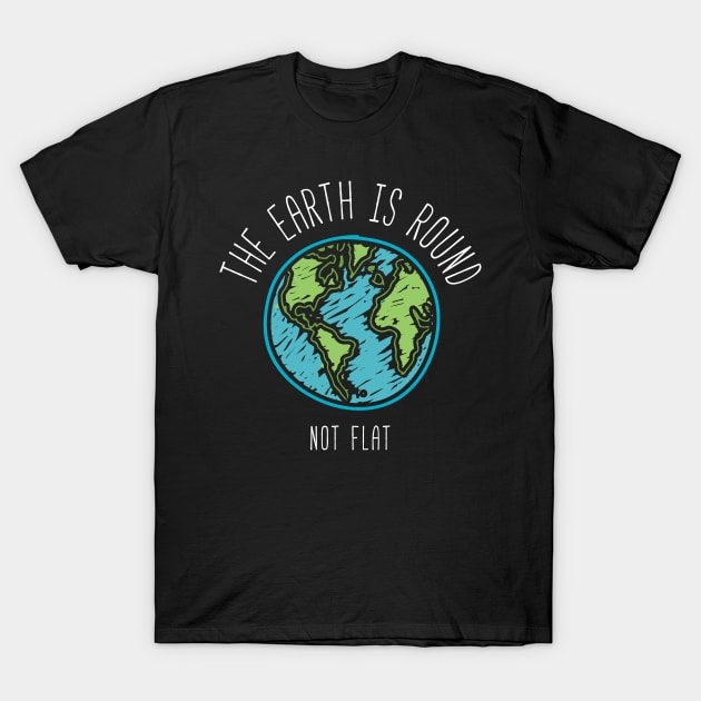 Earth Is Round T-Shirt by ThreadsMonkey